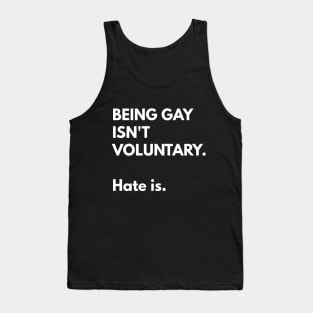 Being Gay Isn't Voluntary. Hate Is. Tank Top